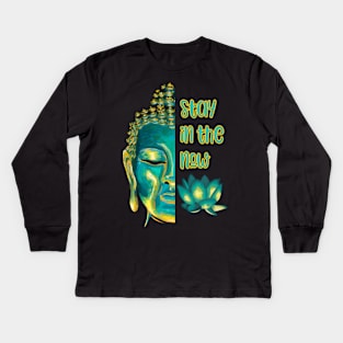 Stay in the Now Present Moment Buddhist Saying Kids Long Sleeve T-Shirt